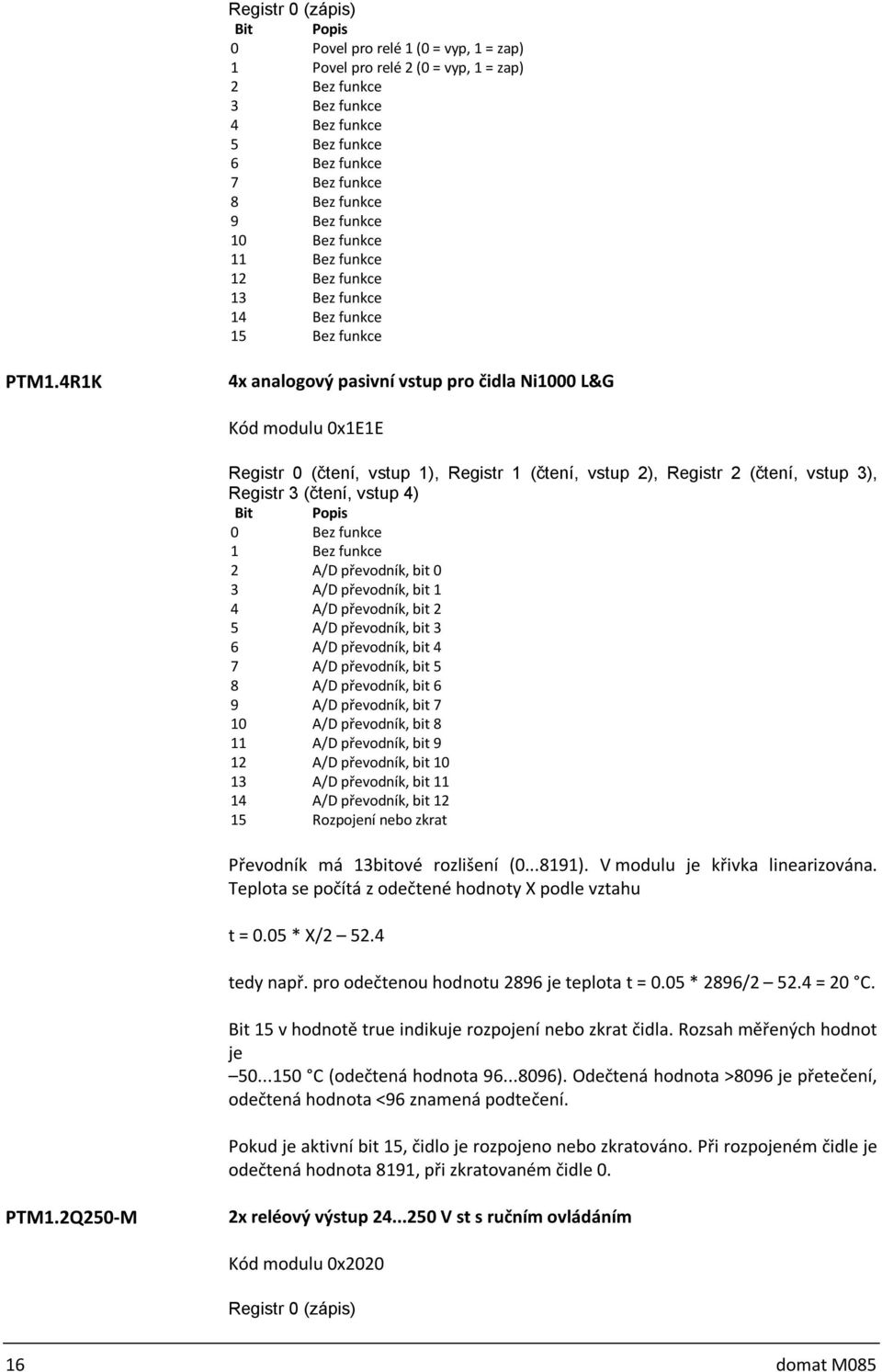 bit 0 3 A/D převodník, bit 1 4 A/D převodník, bit 2 5 A/D převodník, bit 3 6 A/D převodník, bit 4 7 A/D převodník, bit 5 8 A/D převodník, bit 6 9 A/D převodník, bit 7 10 A/D převodník, bit 8 11 A/D