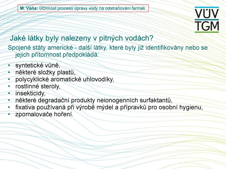 předpokládá: syntetické vůně, některé sloţky plastů, polycyklické aromatické uhlovodíky, rostlinné