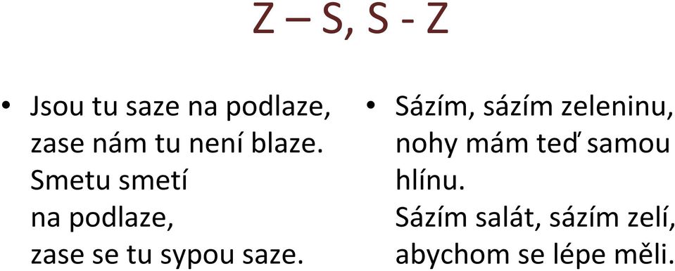 Smetu smetí na podlaze, zase se tu sypou saze.