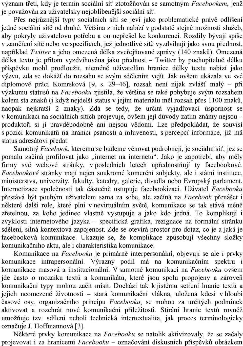 Většina z nich nabízí v podstatě stejné možnosti služeb, aby pokryly uživatelovu potřebu a on nepřešel ke konkurenci.