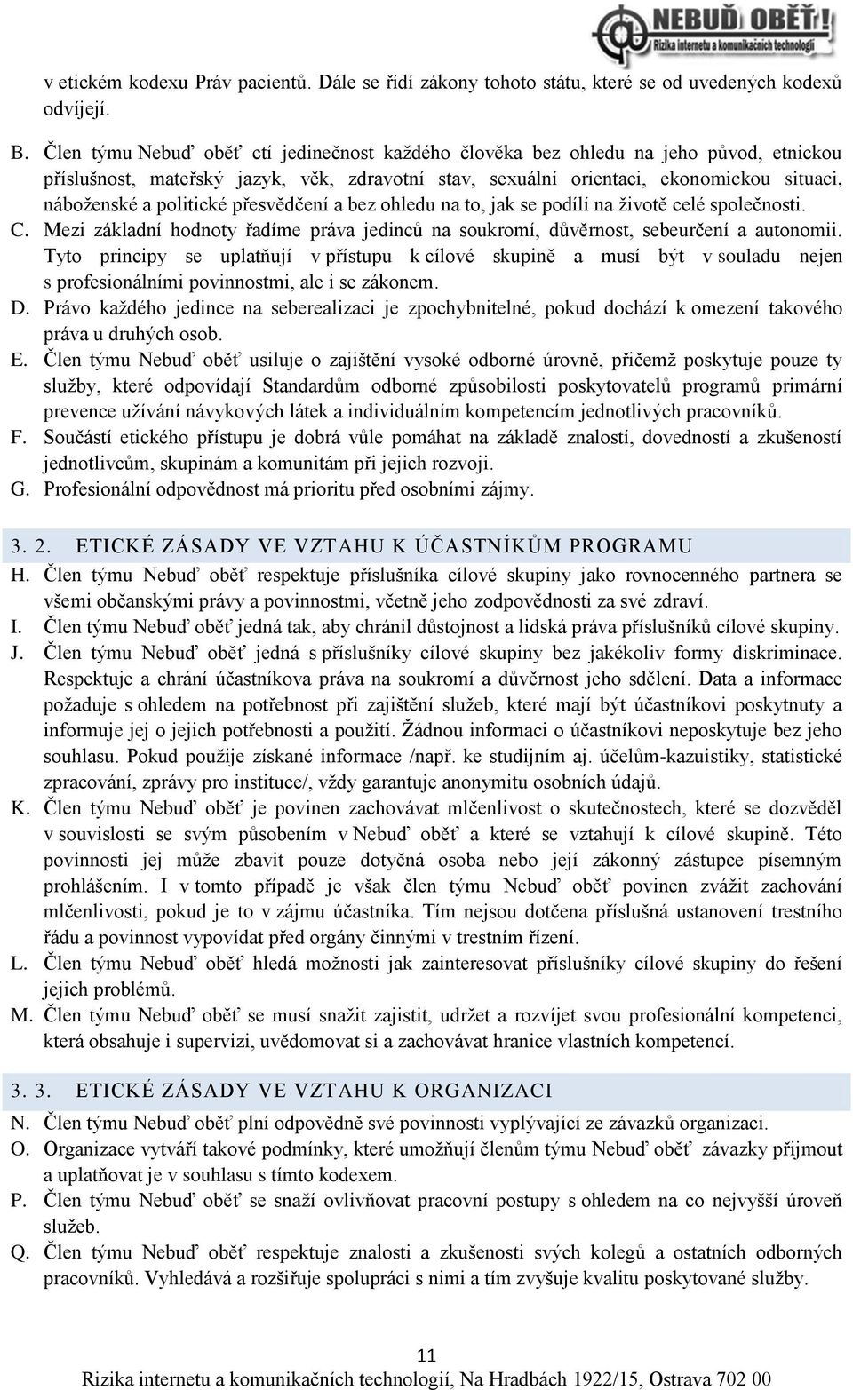 politické přesvědčení a bez ohledu na to, jak se podílí na životě celé společnosti. C. Mezi základní hodnoty řadíme práva jedinců na soukromí, důvěrnost, sebeurčení a autonomii.