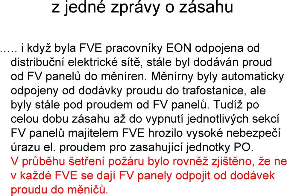 Měnírny byly automaticky odpojeny od dodávky proudu do trafostanice, ale byly stále pod proudem od FV panelů.