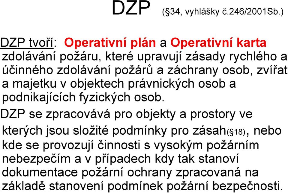 záchrany osob, zvířat a majetku v objektech právnických osob a podnikajících fyzických osob.