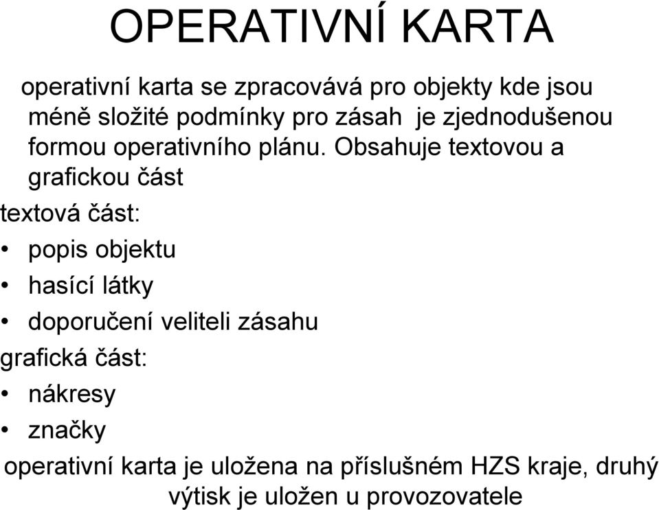 Obsahuje textovou a grafickou část textová část: popis objektu hasící látky doporučení