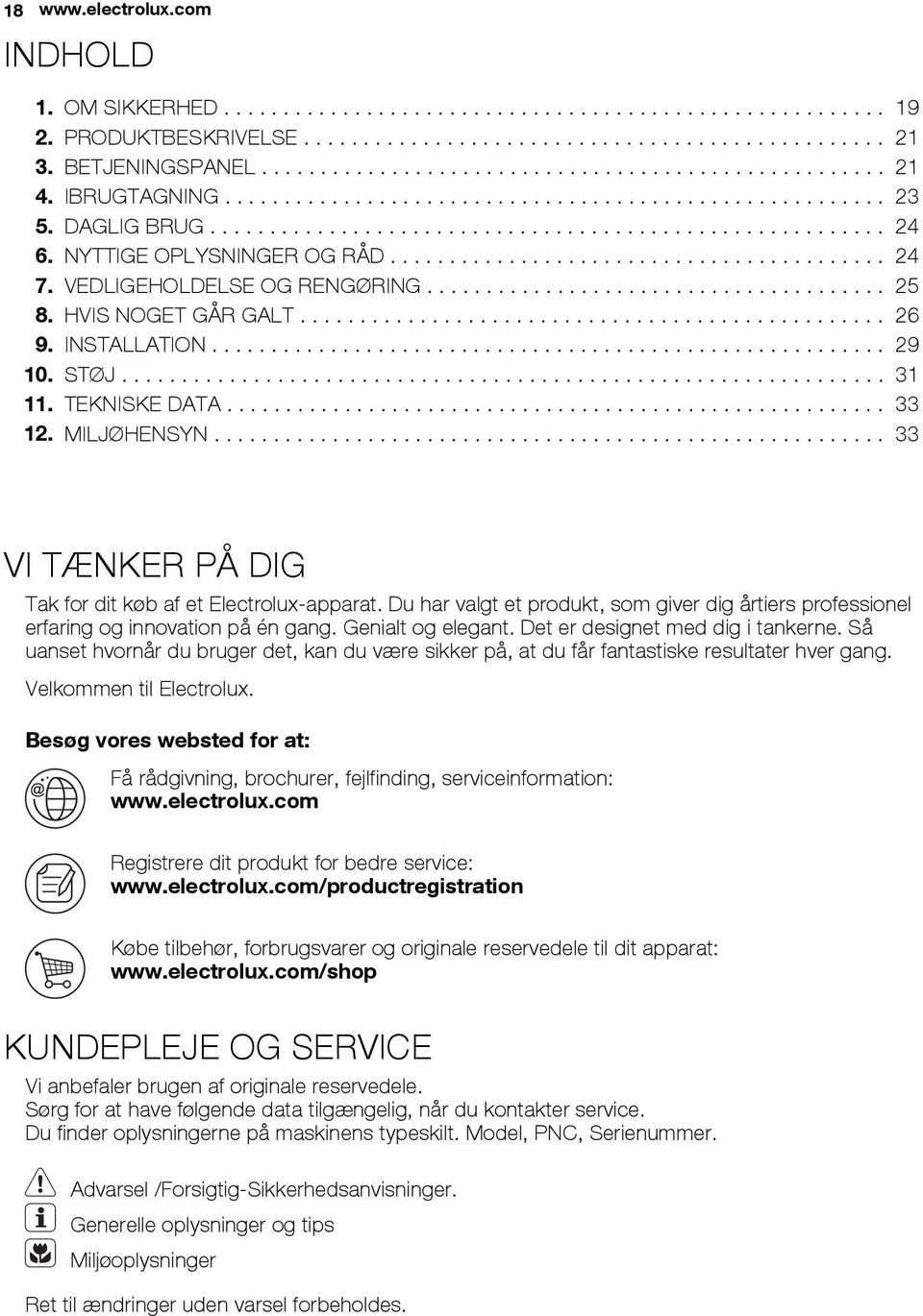 NYTTIGE OPLYSNINGER OG RÅD.......................................... 24 7. VEDLIGEHOLDELSE OG RENGØRING....................................... 25 8. HVIS NOGET GÅR GALT................................................. 26 9.