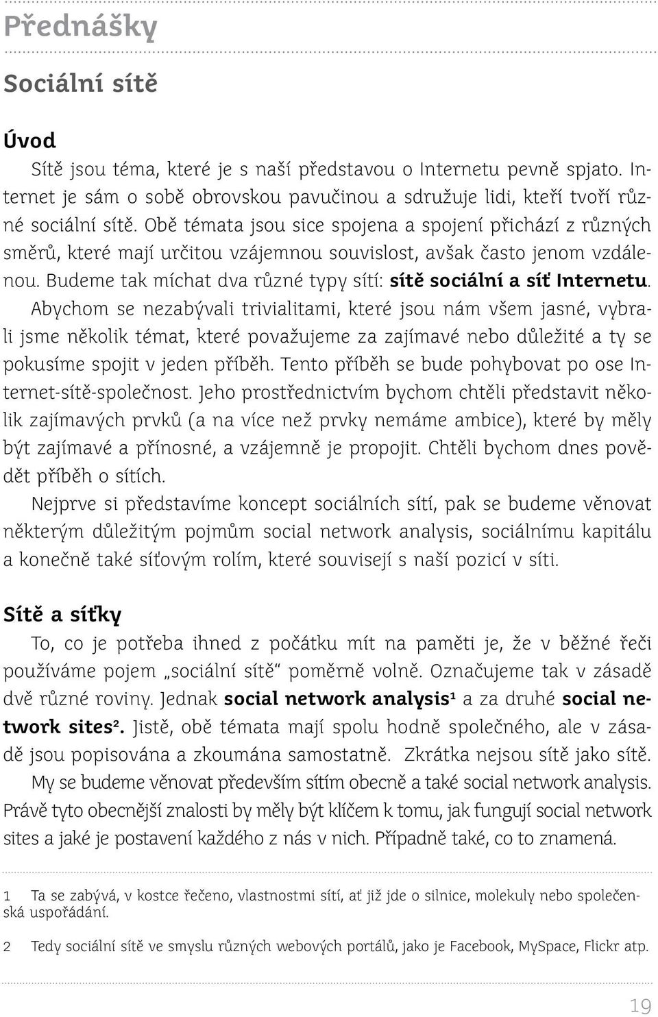 Budeme tak míchat dva různé typy sítí: sítě sociální a síť Internetu.