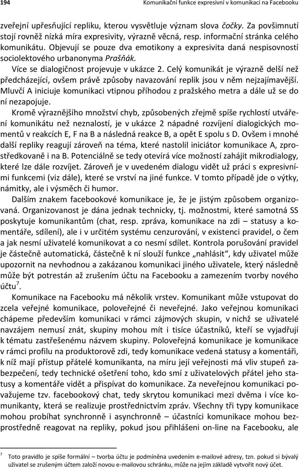 Celý komunikát je výrazně delší než předcházející, ovšem právě způsoby navazování replik jsou v něm nejzajímavější.