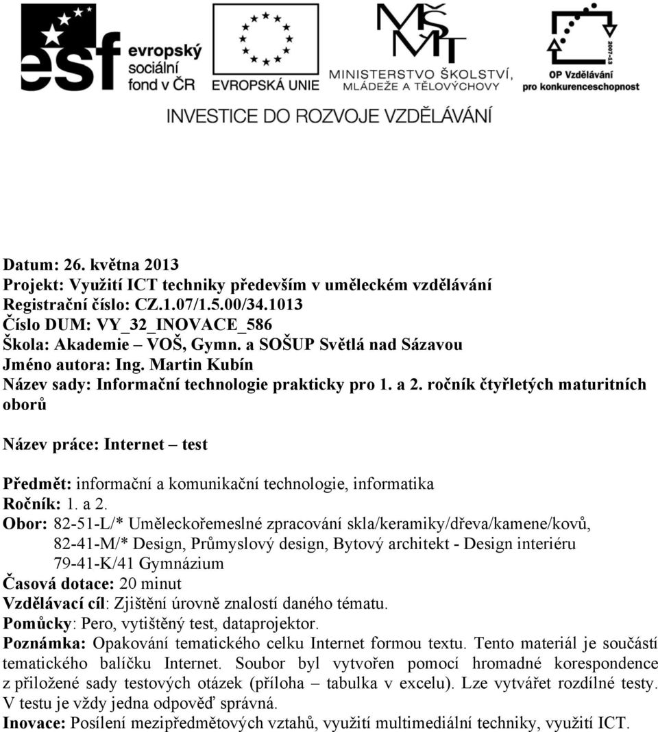 ročník čtyřletých maturitních oborů Název práce: Internet test Předmět: informační a komunikační technologie, informatika Ročník: 1. a 2.