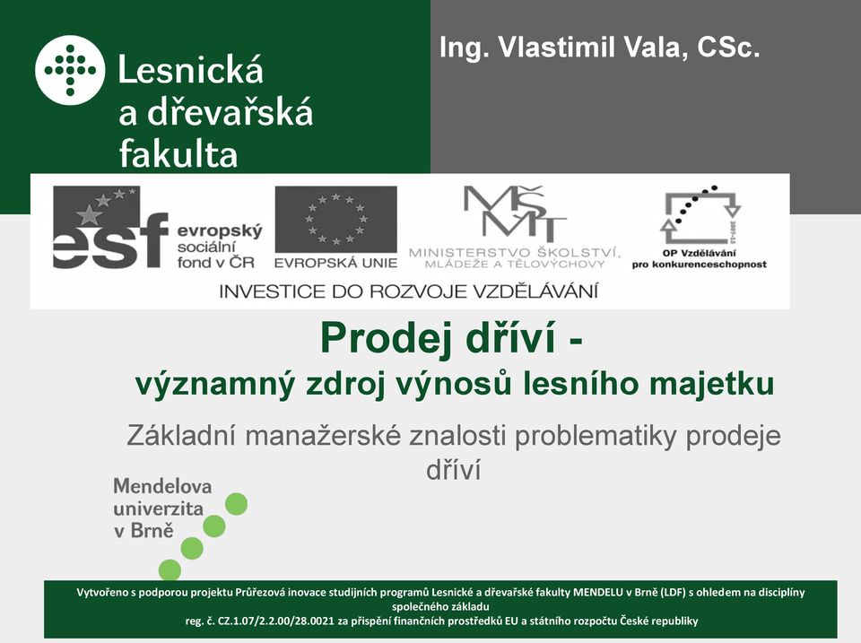 podporou projektu Průřezová inovace studijních programů Lesnické a dřevařské fakulty MENDELU v Brně (LDF) s