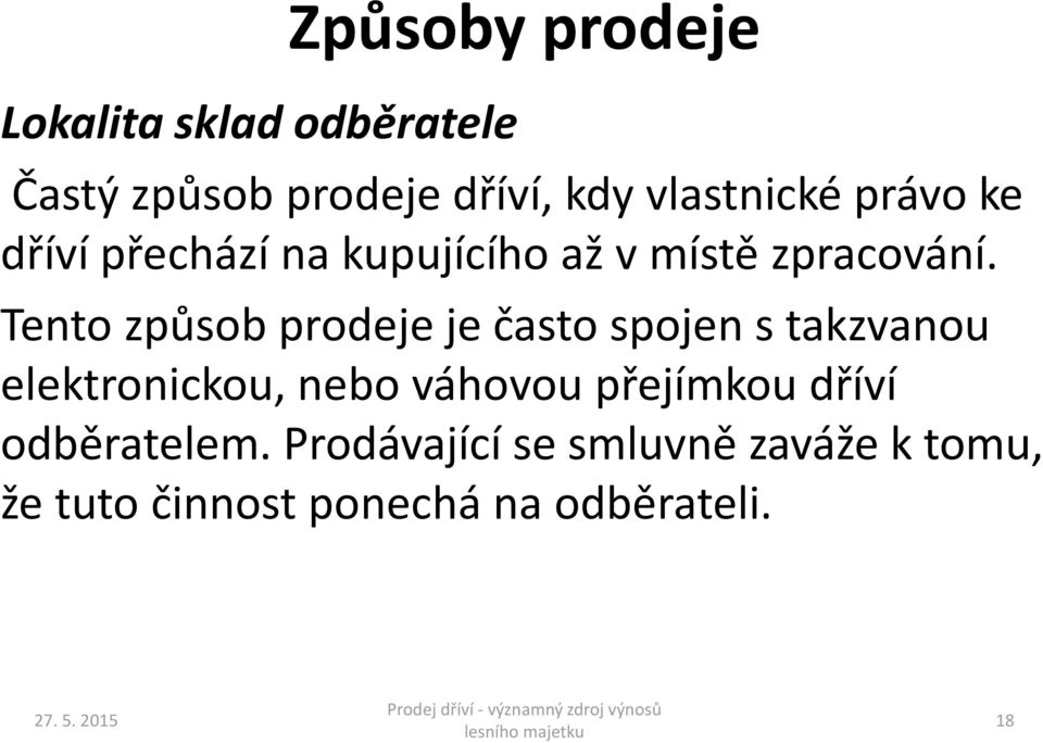 Tento způsob prodeje je často spojen s takzvanou elektronickou, nebo váhovou