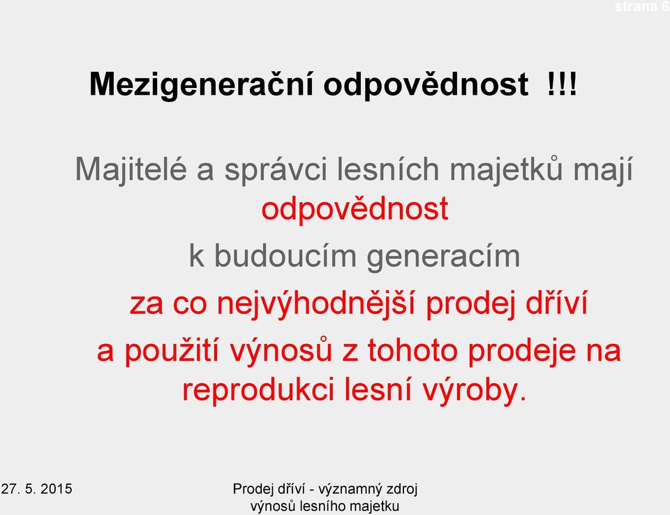 budoucím generacím za co nejvýhodnější prodej dříví a použití