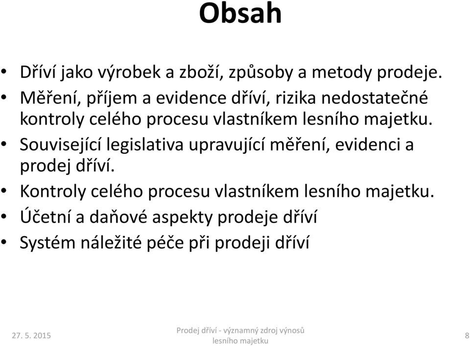 vlastníkem. Související legislativa upravující měření, evidenci a prodej dříví.