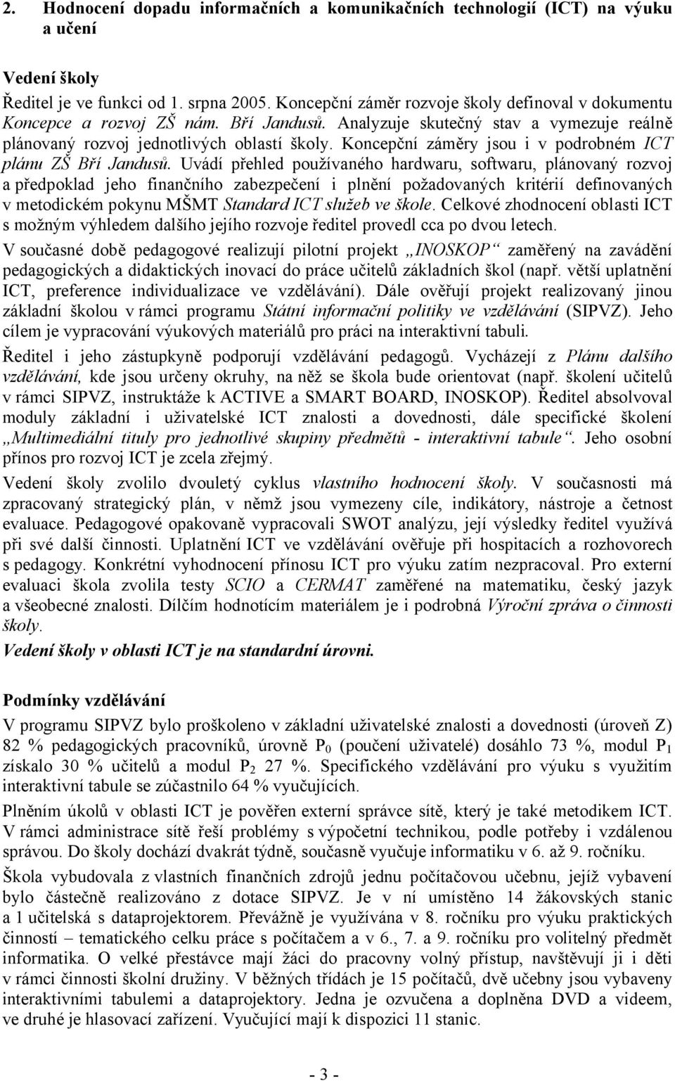 Koncepční záměry jsou i v podrobném ICT plánu ZŠ Bří Jandusů.