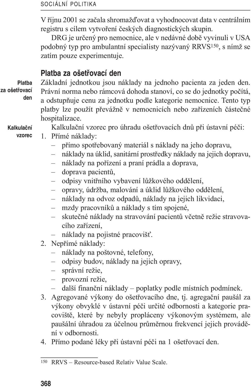 Platba za o etfiovací den Kalkulaãní vzorec Platba za o etfiovací den Základní jednotkou jsou náklady na jednoho pacienta za jeden den.