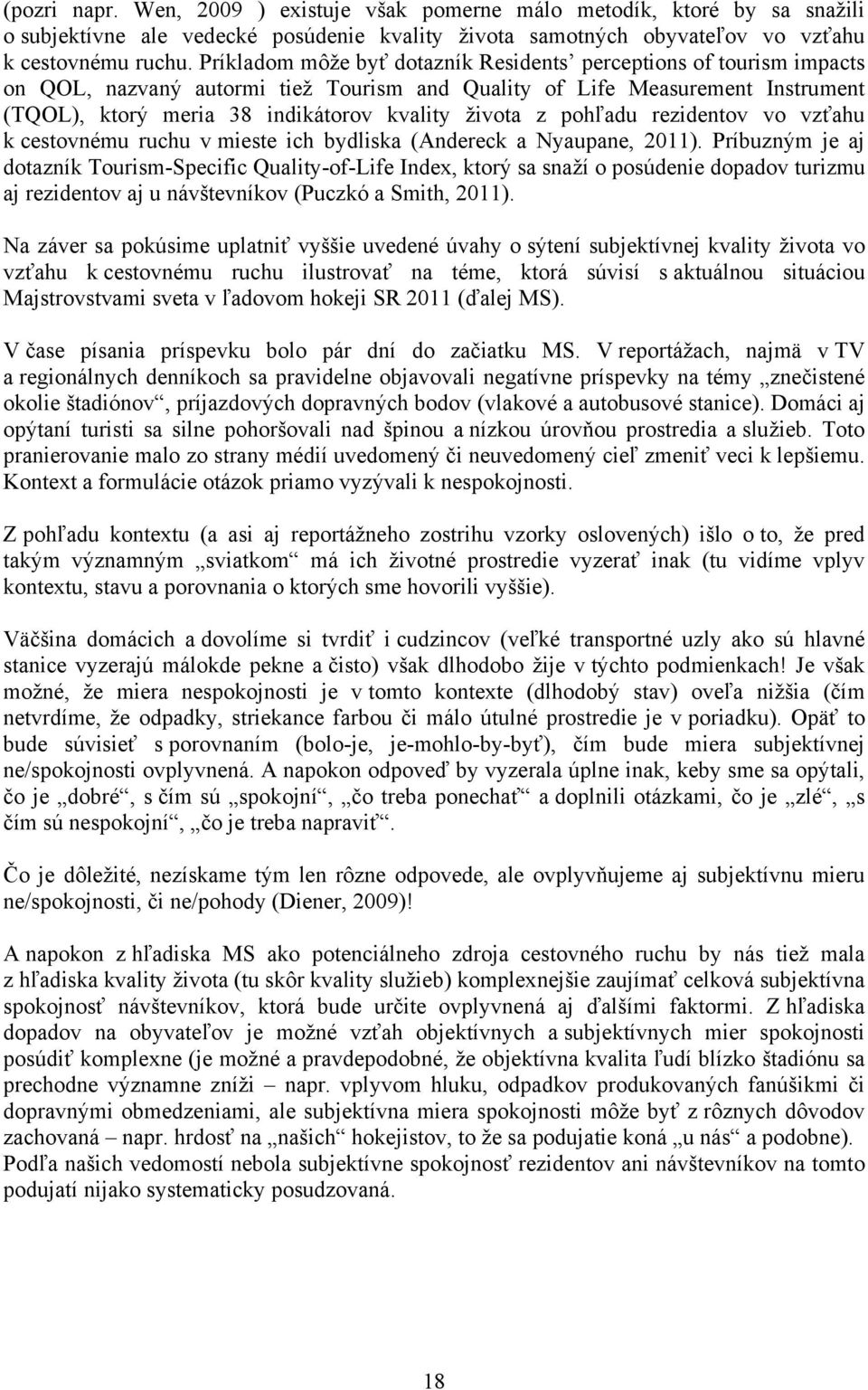 z pohľadu rezidentov vo vzťahu k cestovnému ruchu v mieste ich bydliska (Andereck a Nyaupane, 2011).