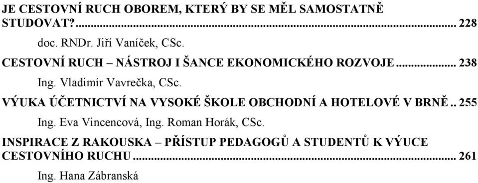 VÝUKA ÚČETNICTVÍ NA VYSOKÉ ŠKOLE OBCHODNÍ A HOTELOVÉ V BRNĚ.. 255 Ing. Eva Vincencová, Ing.