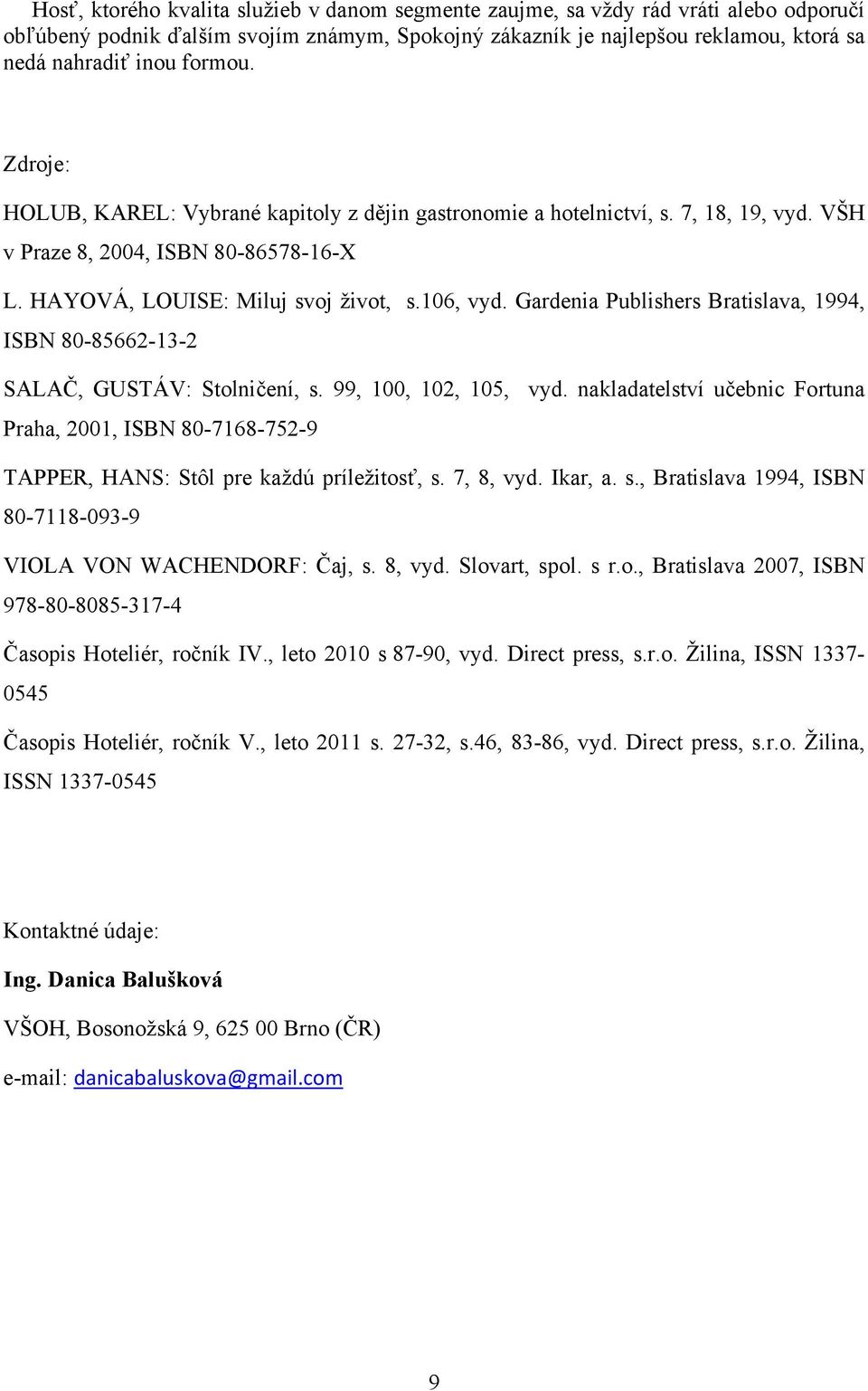 Gardenia Publishers Bratislava, 1994, ISBN 80-85662-13-2 SALAČ, GUSTÁV: Stolničení, s. 99, 100, 102, 105, vyd.