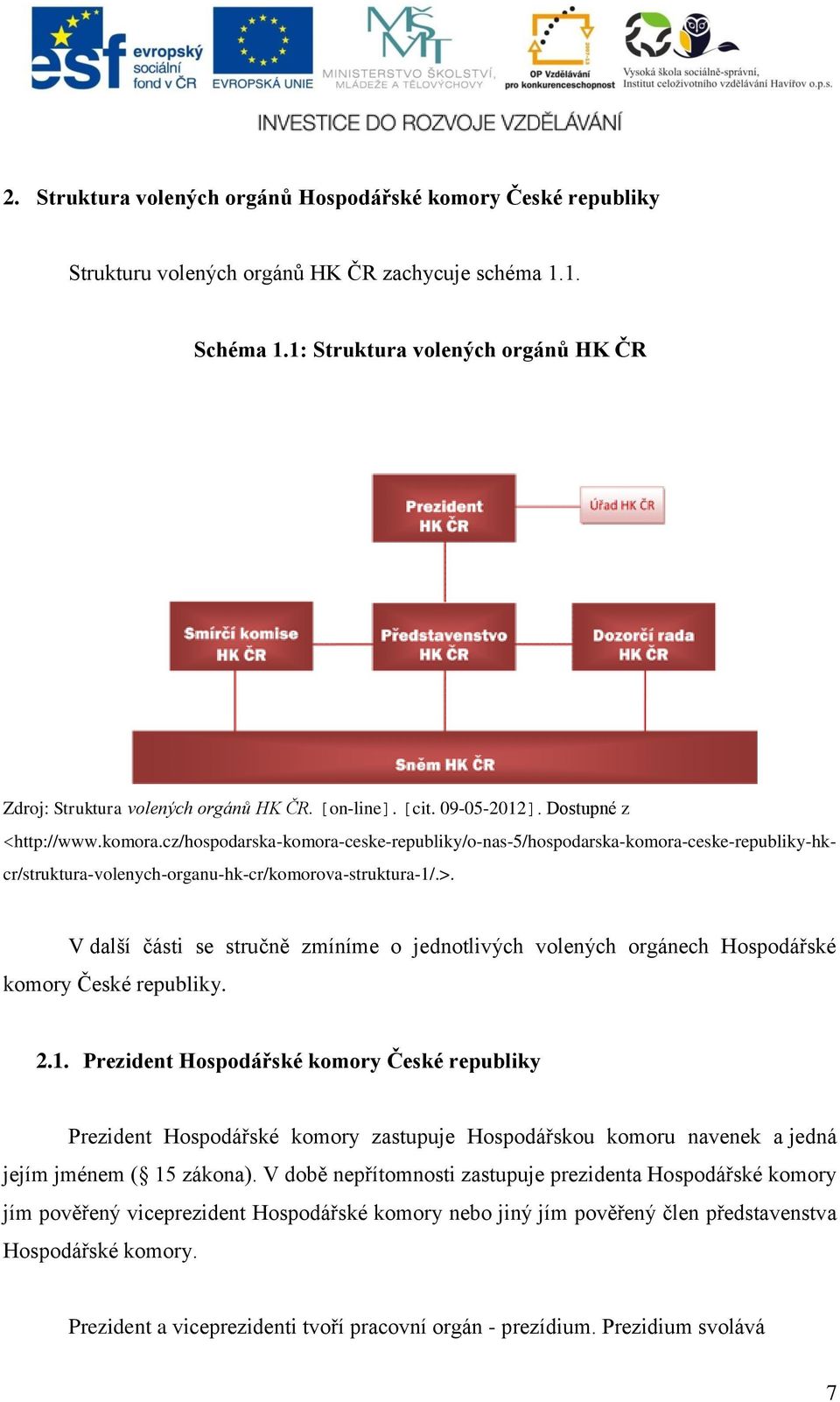 cz/hospodarska-komora-ceske-republiky/o-nas-5/hospodarska-komora-ceske-republiky-hkcr/struktura-volenych-organu-hk-cr/komorova-struktura-1/.>.