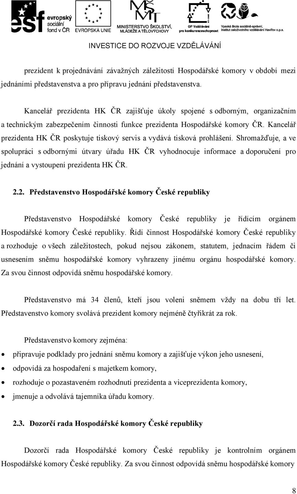 Kancelář prezidenta HK ČR poskytuje tiskový servis a vydává tisková prohlášení.