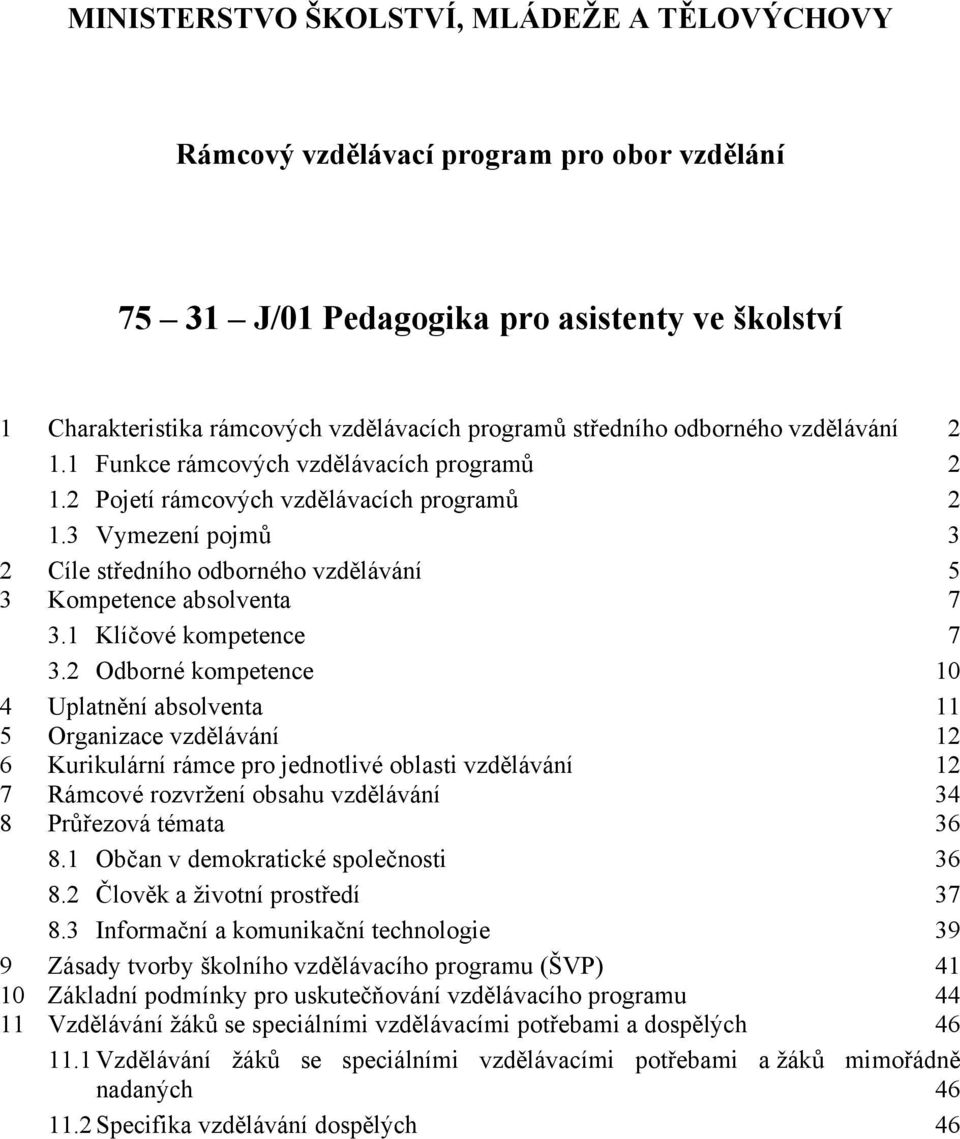 3 Vymezení pojmů 3 2 Cíle středního odborného vzdělávání 5 3 Kompetence absolventa 7 3.1 Klíčové kompetence 7 3.