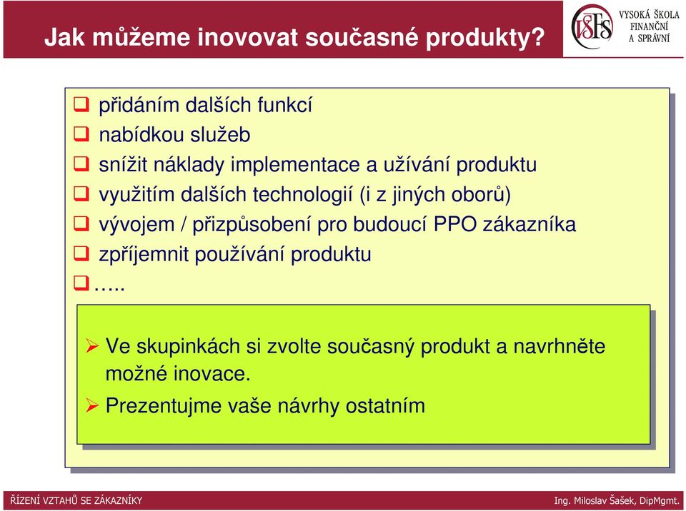 využitím dalších technologií (i (i z jiných oborů) vývojem // přizpůsobení pro pro budoucí