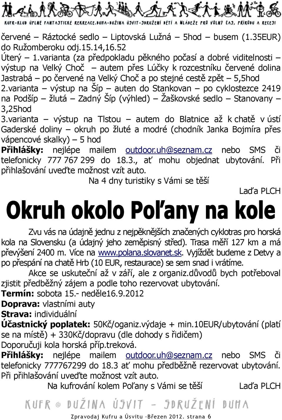 varianta výstup na Šíp auten do Stankovan po cyklostezce 2419 na Podšíp žlutá Zadný Šíp (výhled) Žaškovské sedlo Stanovany 3,25hod 3.