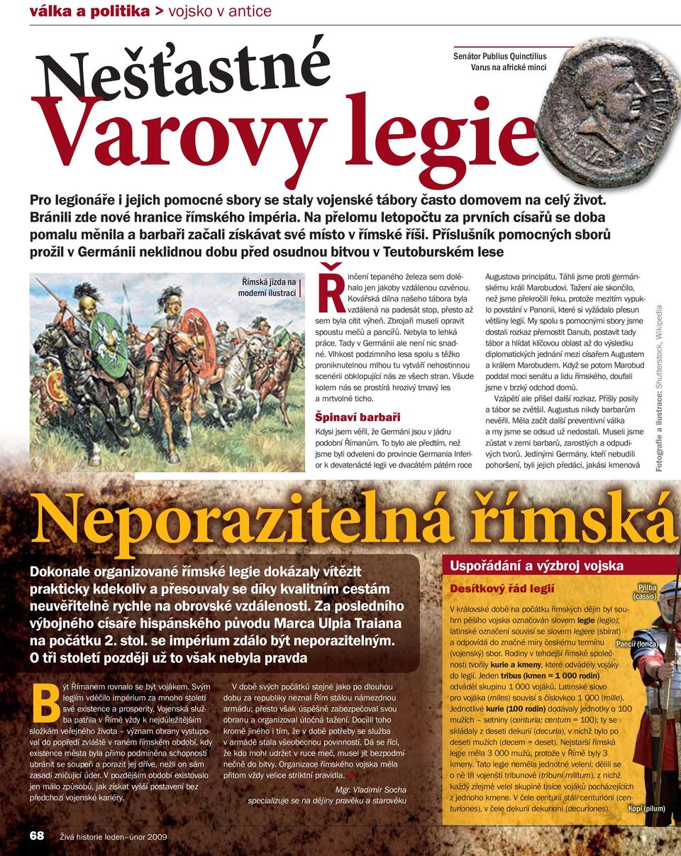 P íslušník pomocných sbor prožil v Germánii neklidnou dobu p ed osudnou bitvou v Teutoburském lese ímská jízda na moderní ilustraci in ení tepaného železa sem doléhalo jen jakoby vzdálenou ozv nou.