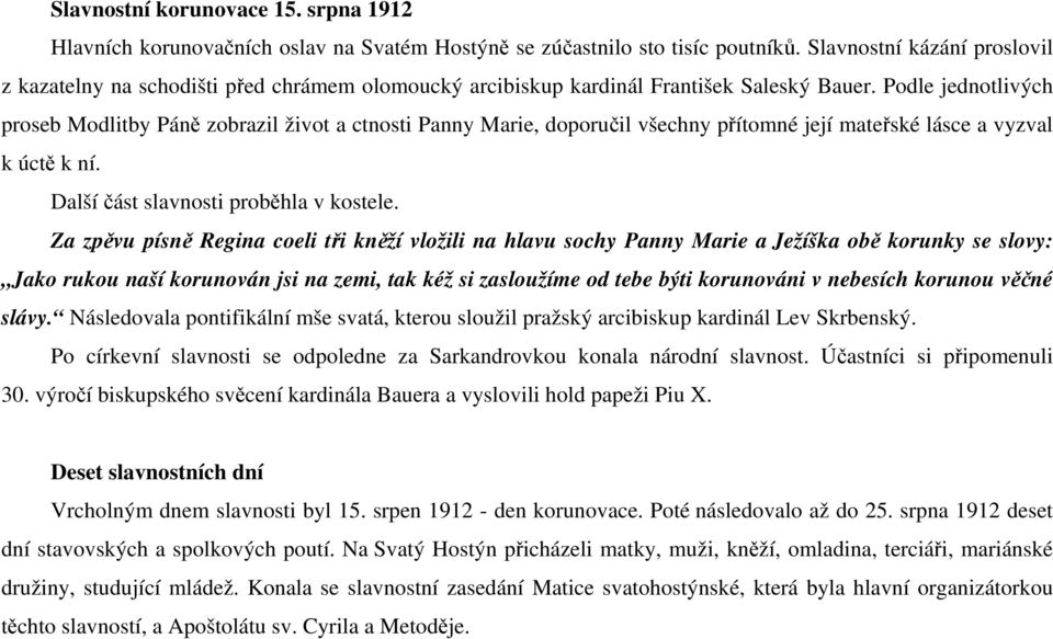 Podle jednotlivých proseb Modlitby Páně zobrazil život a ctnosti Panny Marie, doporučil všechny přítomné její mateřské lásce a vyzval k úctě k ní. Další část slavnosti proběhla v kostele.