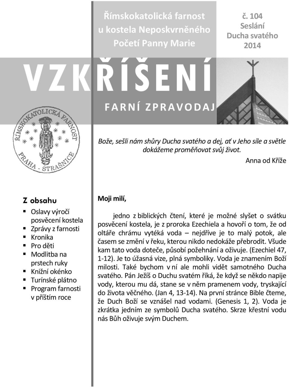 Anna od Kříže Z obsahu Oslavy výročí posvěcení kostela Zprávy z farnosti Kronika Pro děti Modlitba na prstech ruky Knižní okénko Turínské plátno Program farnosti v příštím roce Moji milí, jedno z