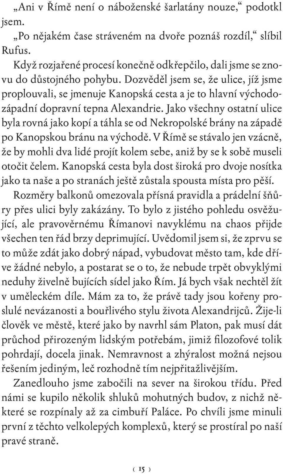 Dozvěděl jsem se, že ulice, jíž jsme proplouvali, se jmenuje Kanopská cesta a je to hlavní východozápadní dopravní tepna Alexandrie.