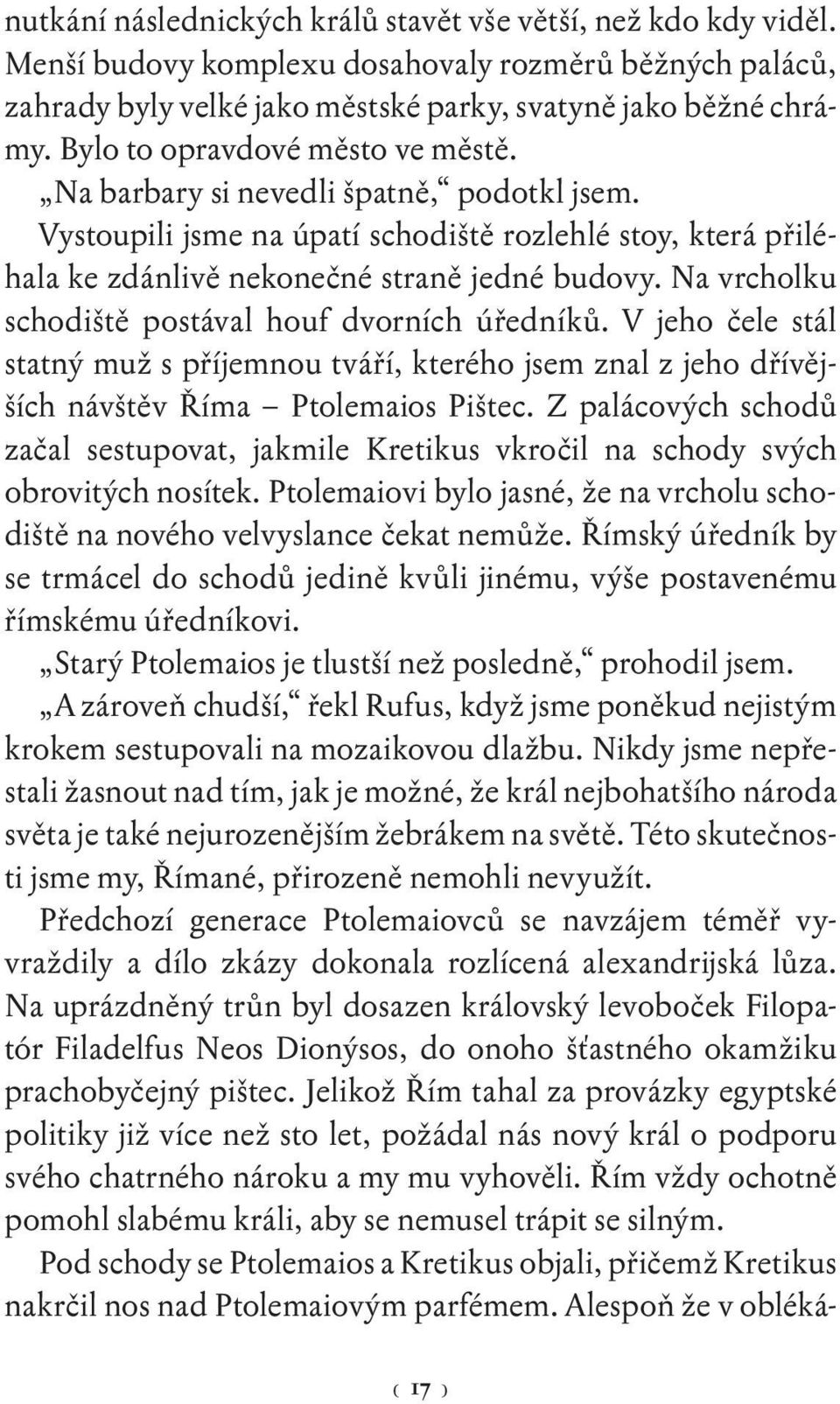 Na vrcholku schodiště postával houf dvorních úředníků. V jeho čele stál statný muž s příjemnou tváří, kterého jsem znal z jeho dřívějších návštěv Říma Ptolemaios Pištec.