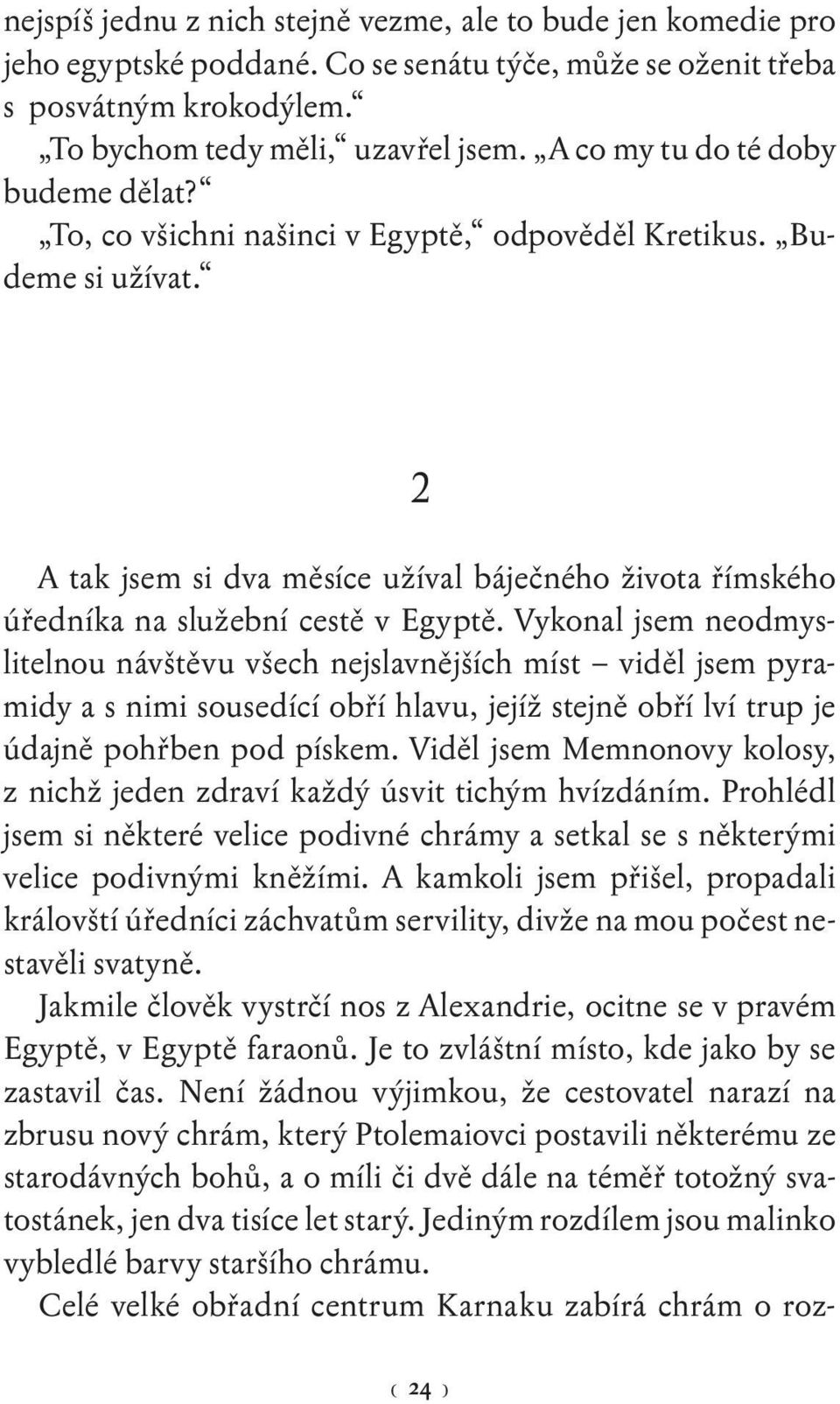 2 A tak jsem si dva měsíce užíval báječného života římského úředníka na služební cestě v Egyptě.