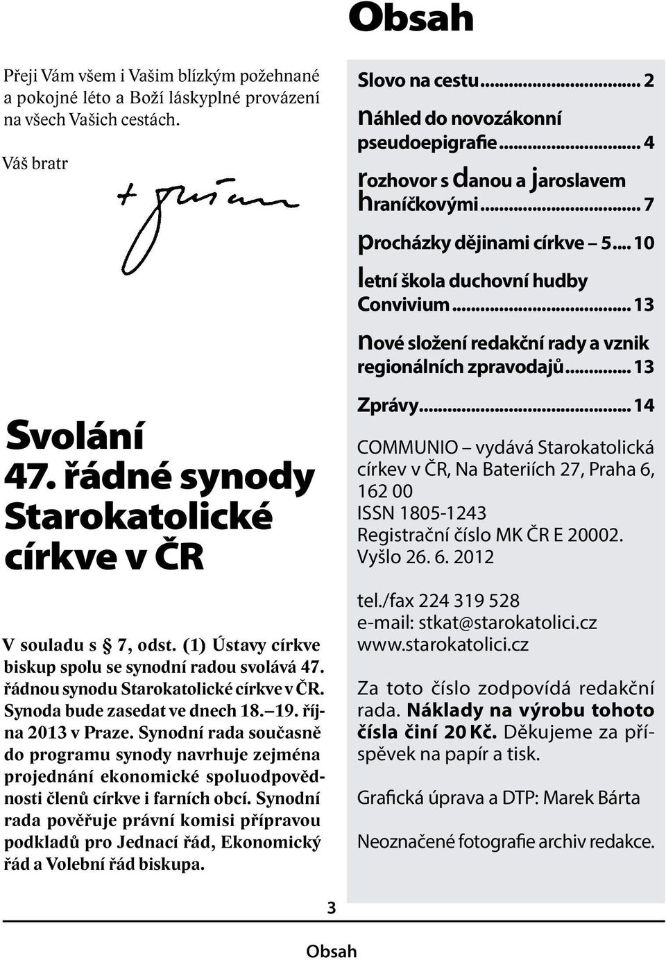 Synodní rada současně do programu synody navrhuje zejména projednání ekonomické spoluodpovědnosti členů církve i farních obcí.