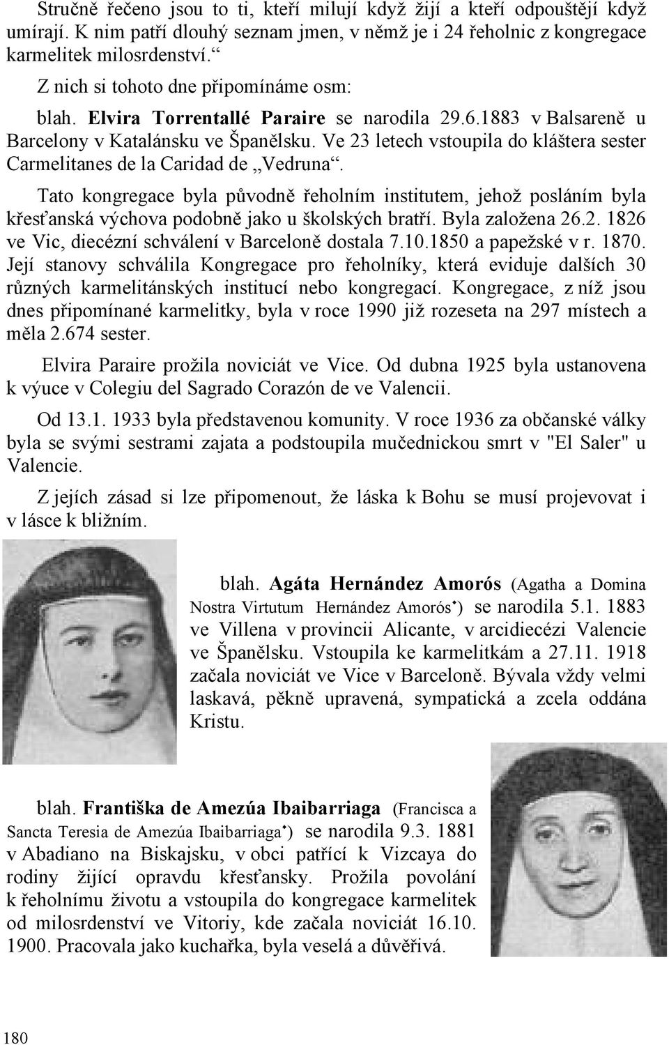 Ve 23 letech vstoupila do kláštera sester Carmelitanes de la Caridad de Vedruna.