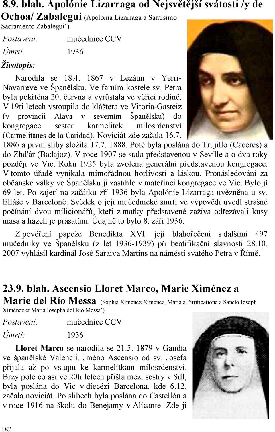 V 19ti letech vstoupila do kláštera ve Vitoria-Gasteiz (v provincii Álava v severním Španělsku) do kongregace sester karmelitek milosrdenství (Carmelitanes de la Caridad). Noviciát zde začala 16.7.