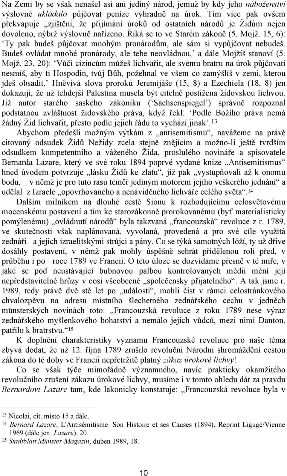 15, 6): Ty pak budeš půjčovat mnohým pronárodům, ale sám si vypůjčovat nebudeš. Budeš ovládat mnohé pronárody, ale tebe neovládnou, a dále Mojží