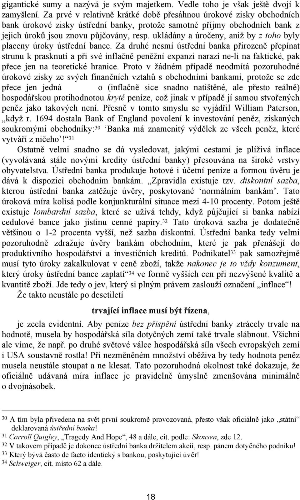 ukládány a úročeny, aniž by z toho byly placeny úroky ústřední bance.