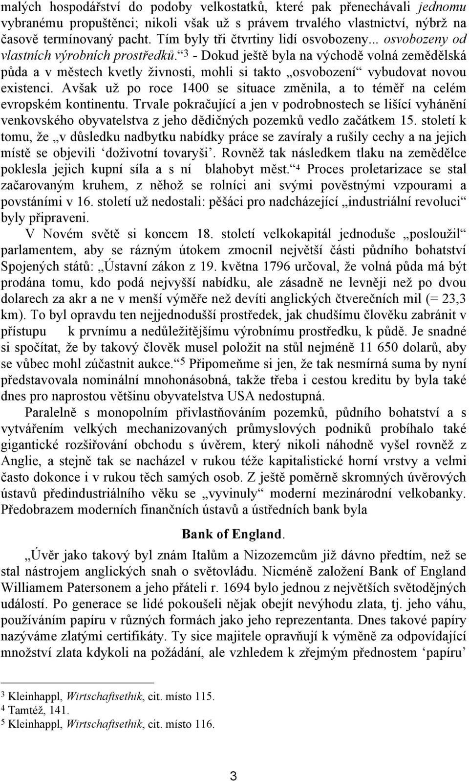 3 - Dokud ještě byla na východě volná zemědělská půda a v městech kvetly živnosti, mohli si takto osvobození vybudovat novou existenci.