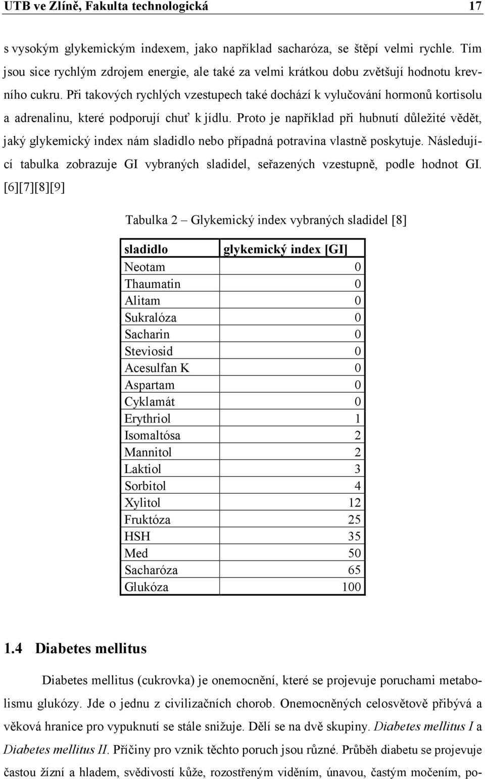 Při takových rychlých vzestupech také dochází k vylučování hormonů kortisolu a adrenalinu, které podporují chuť k jídlu.