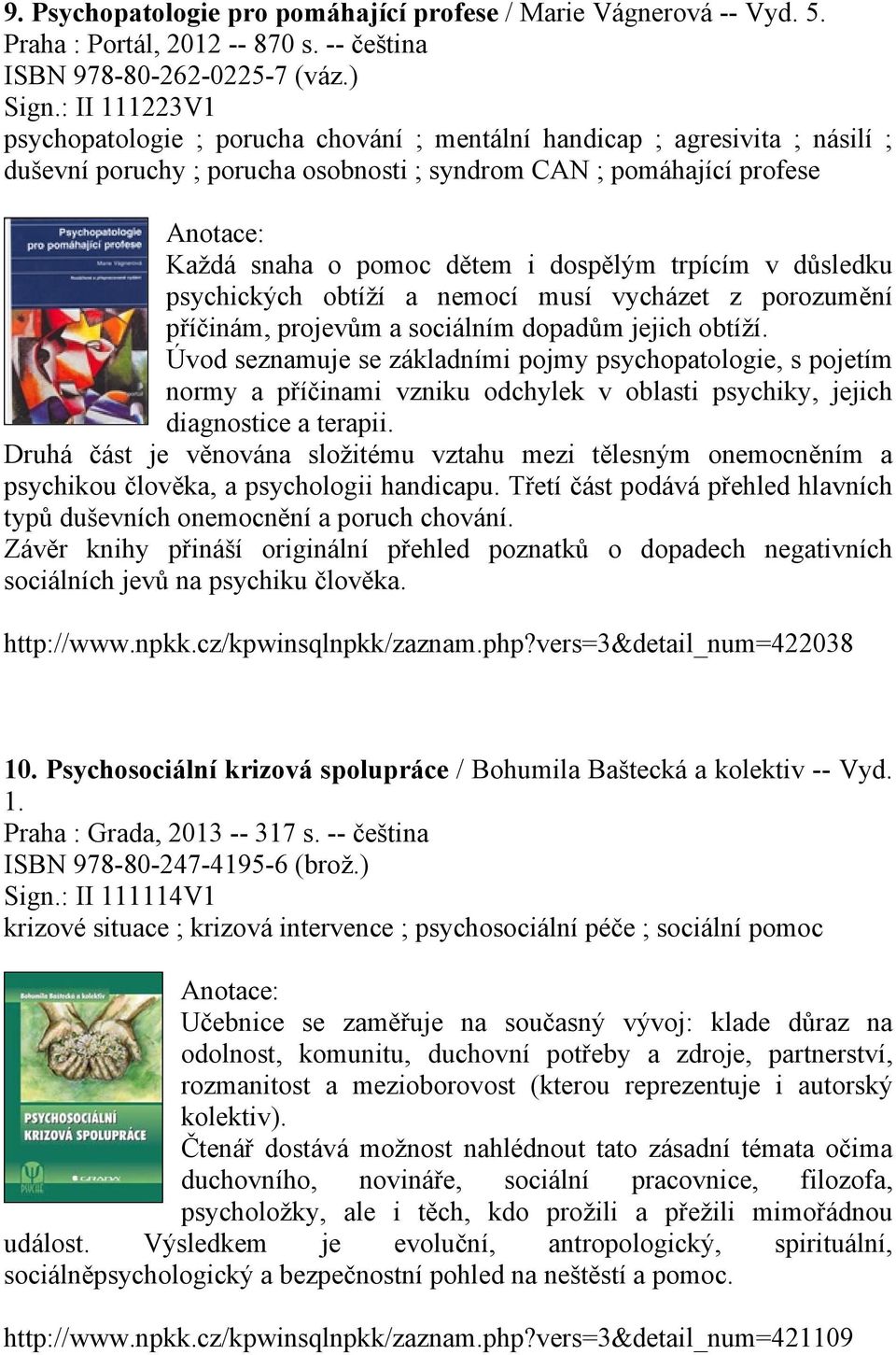 trpícím v důsledku psychických obtíží a nemocí musí vycházet z porozumění příčinám, projevům a sociálním dopadům jejich obtíží.