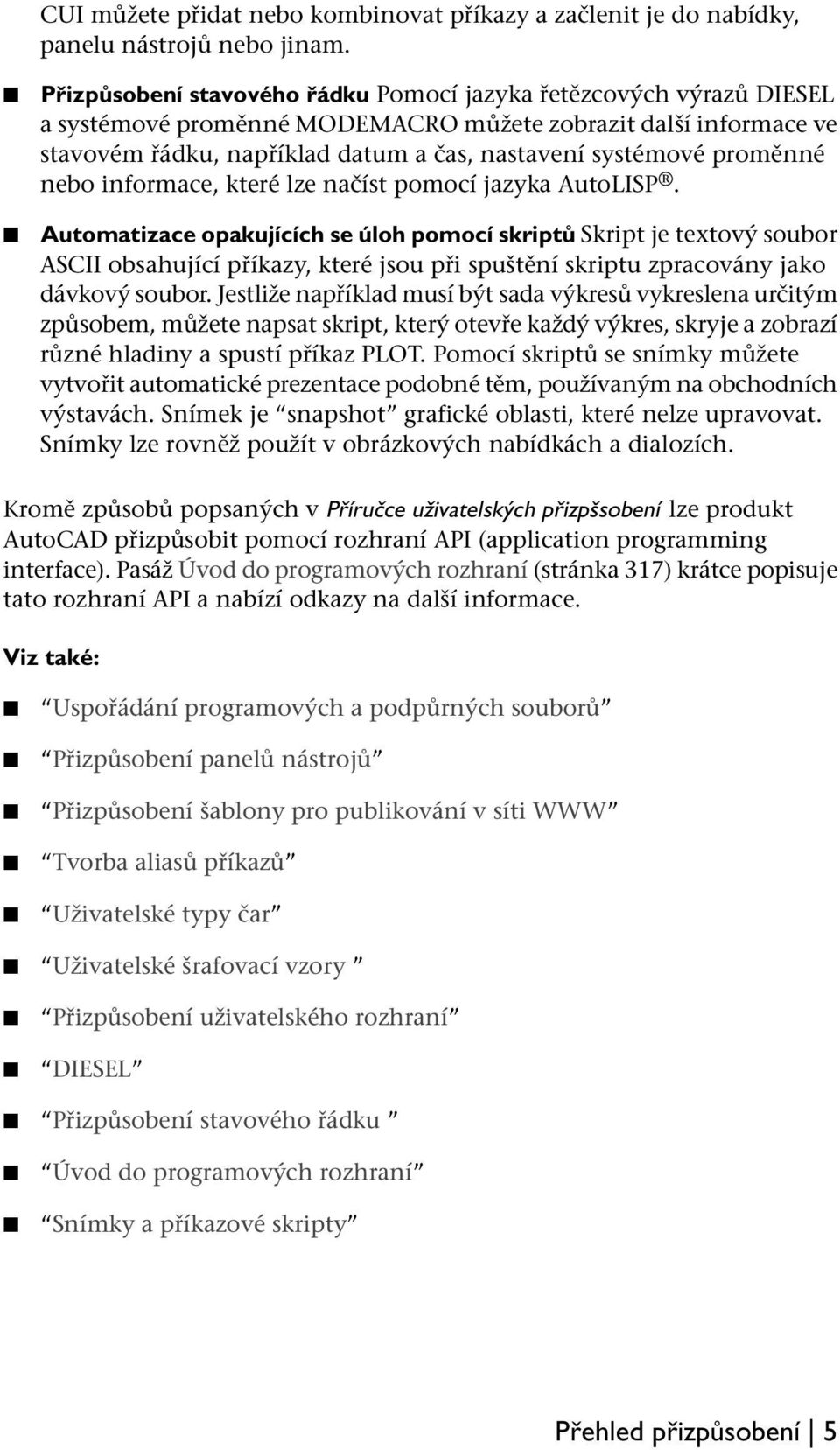 proměnné nebo informace, které lze načíst pomocí jazyka AutoLISP.