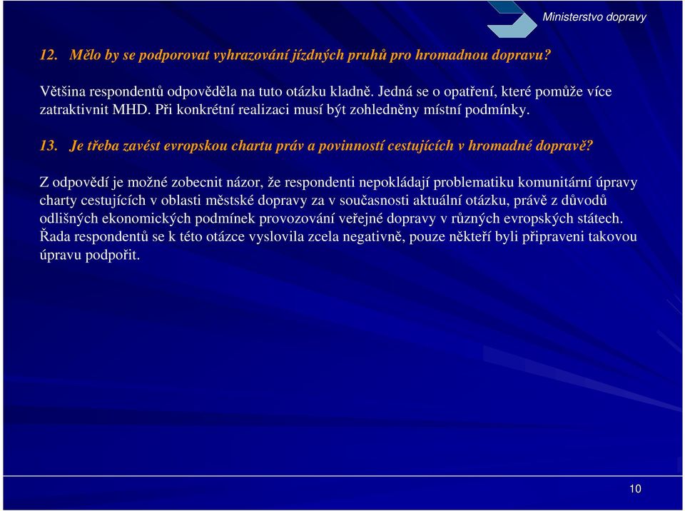 Je třeba zavést evropskou chartu práv a povinností cestujících v hromadné dopravě?