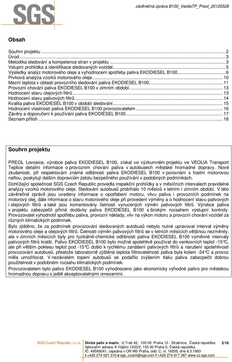 .. 11 Provozní chování paliva EKODIESEL B100 v zimním období... 13 Hodnocení stavu olejových filtrů... 13 Hodnocení stavu palivových filtrů... 14 Kvalita paliva EKODIESEL B100 v období sledování.