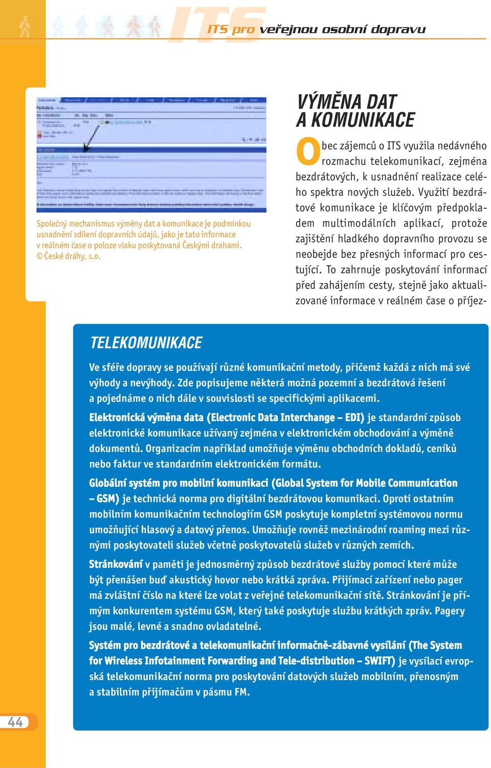 Využití bezdrátové komunikace je klíčovým předpokladem multimodálních aplikací, protože zajištění hladkého dopravního provozu se neobejde bez přesných informací pro cestující.