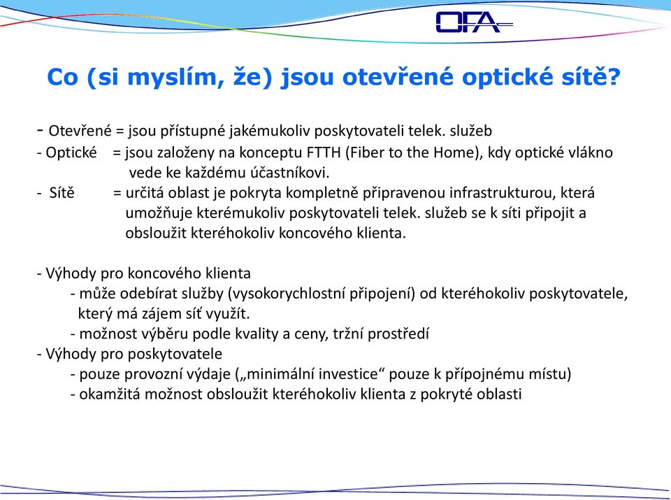 - Sítě = určitá oblast je pokryta kompletně připravenou infrastrukturou, která umožňuje kterémukoliv poskytovateli telek. služeb se k síti připojit a obsloužit kteréhokoliv koncového klienta.