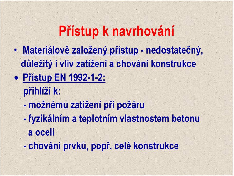 přihlíží k: - možnému zatížení při požáru - fyzikálním a teplotním