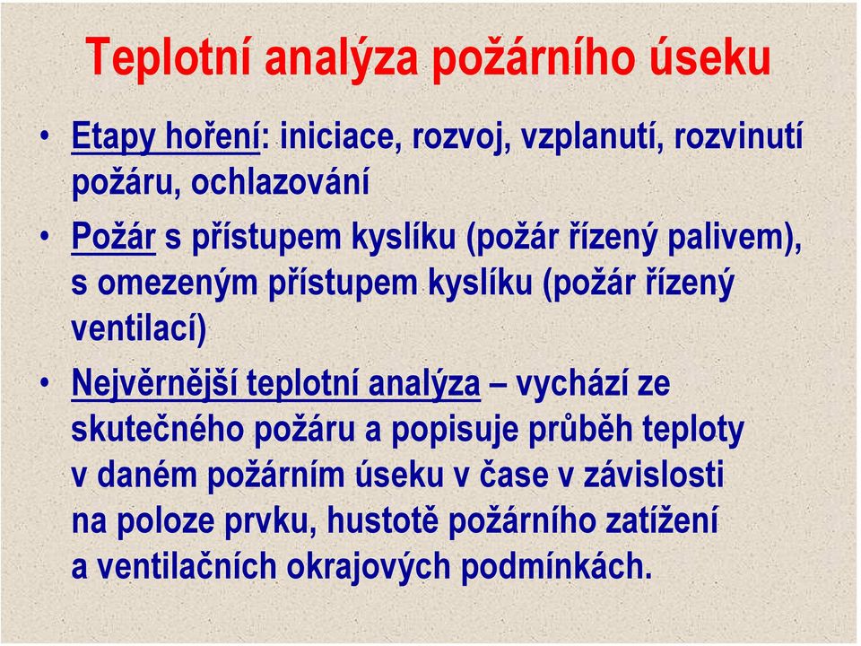 řízený ventilací) Nejvěrnějšíteplotníanalýza vychází ze skutečného požáru a popisuje průběh teploty v