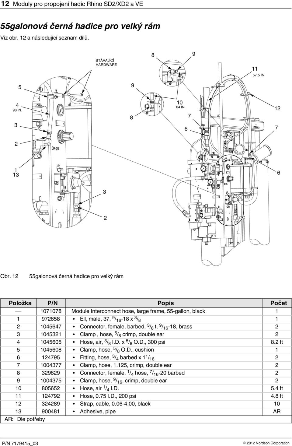 crimp, double ear 0 Hose, air, / I.D. x / O.D., 00 psi. ft 0 Clamp, hose, / O.D., cushion Fitting, hose, / barbed x / 0 Clamp, hose,.