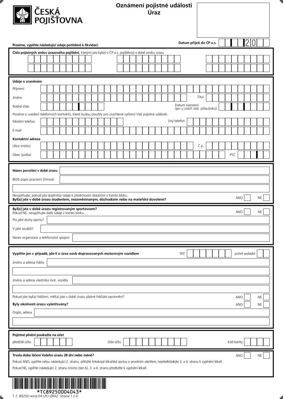 Byl(a) jste v době úrazu studentem, nezaměstnaným, důchcem nebo na mateřské dovolené? Byl(a) jste v době úrazu registrovaným sportovcem? Pokud, nevyplňujte další údaje v tomto bloku.