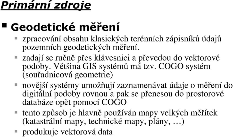 COGO systém (souřadnicová geometrie) novější systémy umožňují zaznamenávat údaje o měření do digitální podoby rovnou a pak se